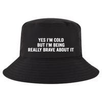 Yes I'm Cold But I'm Being Really Brave About It Funny Cold Cool Comfort Performance Bucket Hat