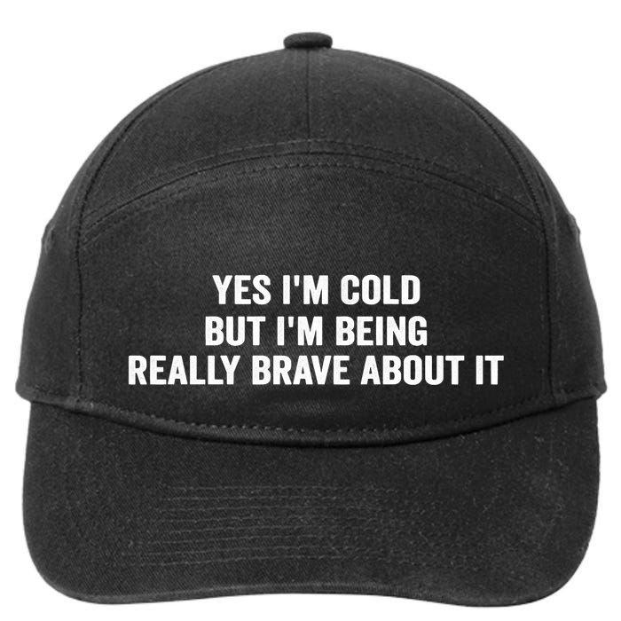 Yes I'm Cold But I'm Being Really Brave About It Funny Cold 7-Panel Snapback Hat