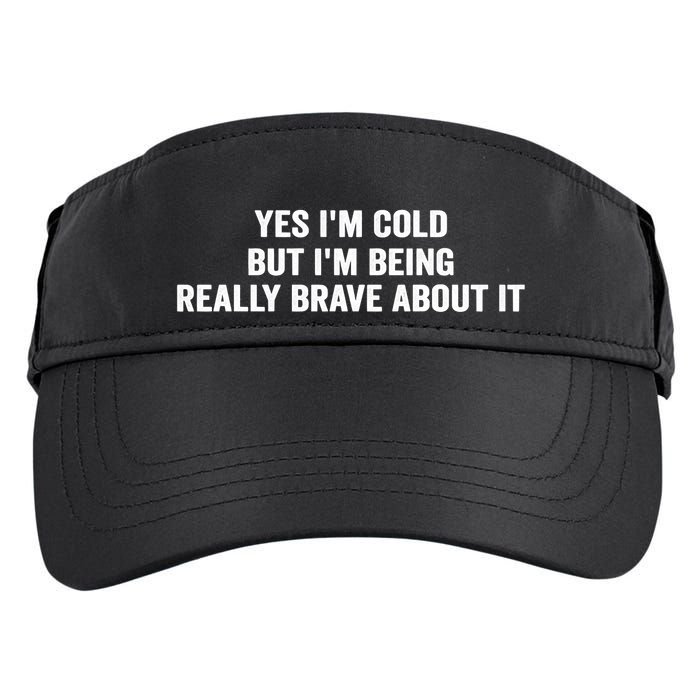 Yes I'm Cold But I'm Being Really Brave About It Funny Cold Adult Drive Performance Visor