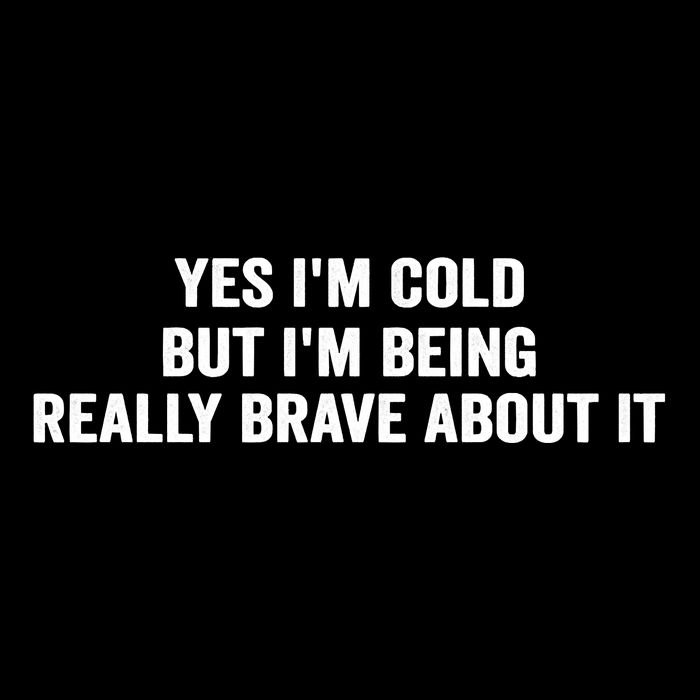 Yes I'm Cold But I'm Being Really Brave About It Funny Cold Drawstring Bag