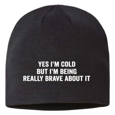 Yes I'm Cold But I'm Being Really Brave About It Funny Cold Sustainable Beanie