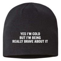 Yes I'm Cold But I'm Being Really Brave About It Funny Cold Sustainable Beanie