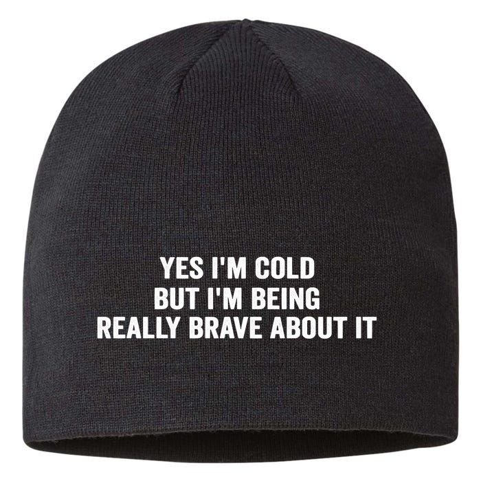Yes I'm Cold But I'm Being Really Brave About It Funny Cold Sustainable Beanie