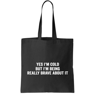 Yes I'm Cold But I'm Being Really Brave About It Funny Cold Bag