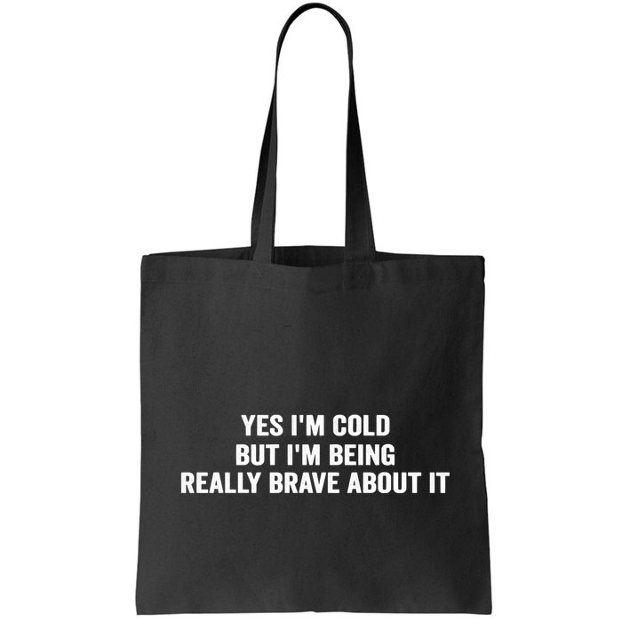 Yes I'm Cold But I'm Being Really Brave About It Funny Cold Bag