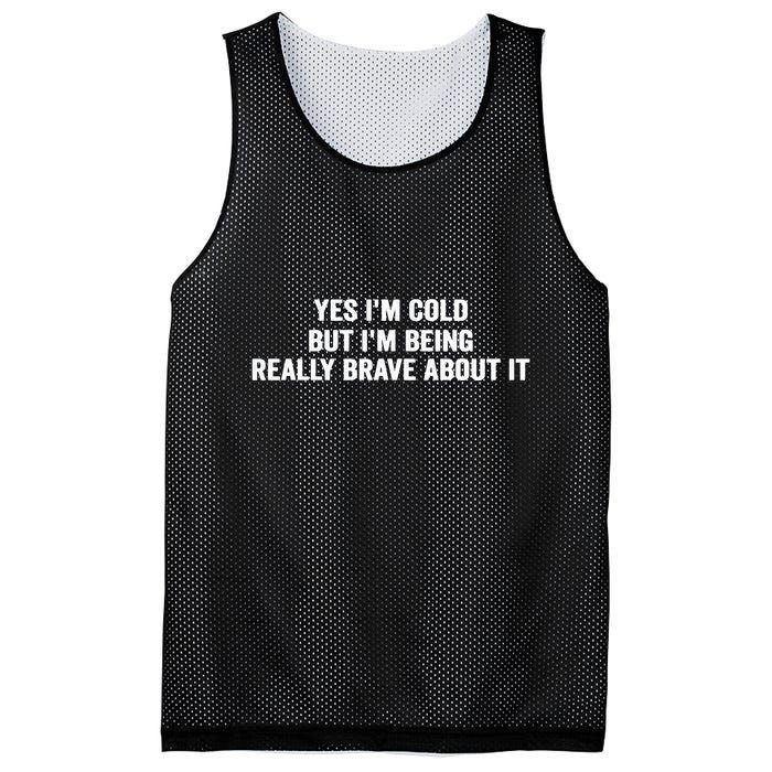 Yes I'm Cold But I'm Being Really Brave About It Funny Cold Mesh Reversible Basketball Jersey Tank