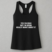 Yes I'm Cold But I'm Being Really Brave About It Funny Cold Womens Tank Top