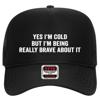 Yes I'm Cold But I'm Being Really Brave About It Funny Cold Trucker Hat