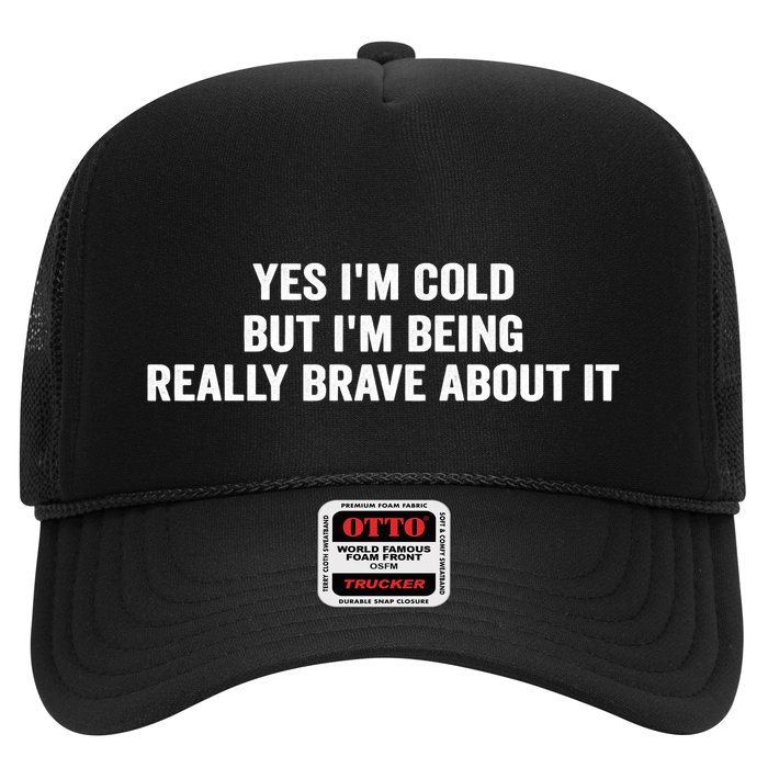 Yes I'm Cold But I'm Being Really Brave About It Funny Cold Trucker Hat
