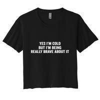 Yes I'm Cold But I'm Being Really Brave About It Funny Cold Crop Top