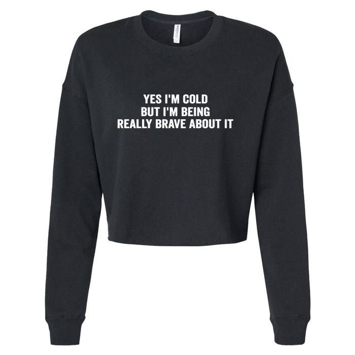 Yes I'm Cold But I'm Being Really Brave About It Funny Cold Cropped Pullover Crew