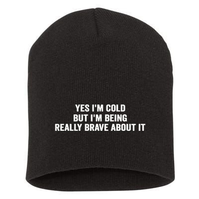 Yes I'm Cold But I'm Being Really Brave About It Funny Cold Short Acrylic Beanie