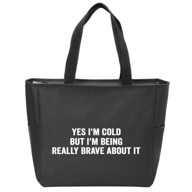 Yes I'm Cold But I'm Being Really Brave About It Funny Cold Zip Tote Bag