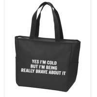 Yes I'm Cold But I'm Being Really Brave About It Funny Cold Zip Tote Bag