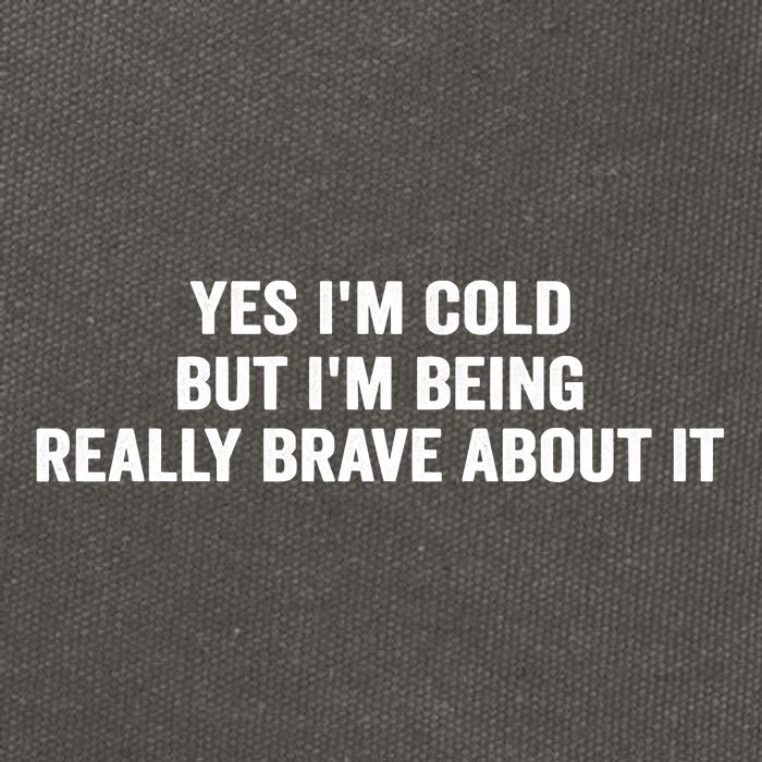 Yes I'm Cold But I'm Being Really Brave About It Funny Cold Cotton Canvas Backpack