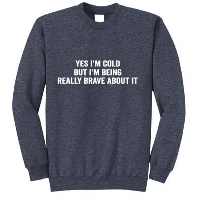 Yes I'm Cold But I'm Being Really Brave About It Funny Cold Sweatshirt