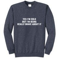 Yes I'm Cold But I'm Being Really Brave About It Funny Cold Sweatshirt