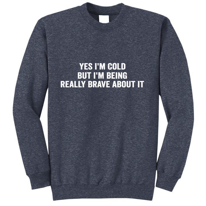 Yes I'm Cold But I'm Being Really Brave About It Funny Cold Sweatshirt