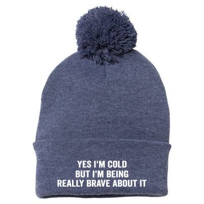 Yes I'm Cold But I'm Being Really Brave About It Funny Cold Pom Pom 12in Knit Beanie