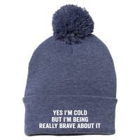 Yes I'm Cold But I'm Being Really Brave About It Funny Cold Pom Pom 12in Knit Beanie