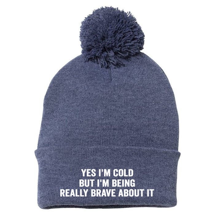 Yes I'm Cold But I'm Being Really Brave About It Funny Cold Pom Pom 12in Knit Beanie