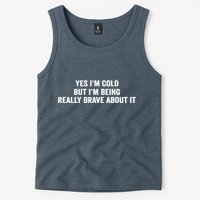Yes I'm Cold But I'm Being Really Brave About It Funny Cold Tank Top