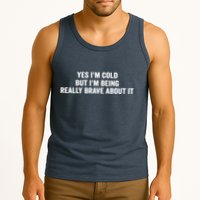 Yes I'm Cold But I'm Being Really Brave About It Funny Cold Tank Top