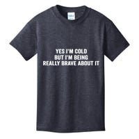 Yes I'm Cold But I'm Being Really Brave About It Funny Cold Kids T-Shirt
