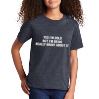 Yes I'm Cold But I'm Being Really Brave About It Funny Cold Kids T-Shirt