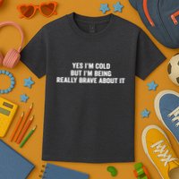 Yes I'm Cold But I'm Being Really Brave About It Funny Cold Kids T-Shirt