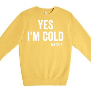 Yes Im Cold Me 24 7 Premium Crewneck Sweatshirt