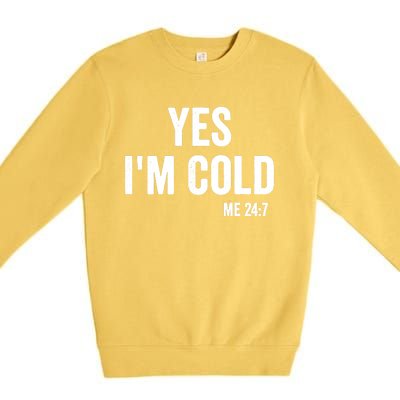 Yes Im Cold Me 24 7 Premium Crewneck Sweatshirt