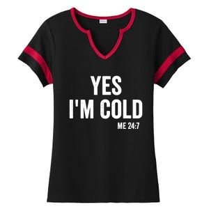 Yes Im Cold Me 24 7 Ladies Halftime Notch Neck Tee