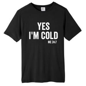 Yes Im Cold Me 24 7 Tall Fusion ChromaSoft Performance T-Shirt