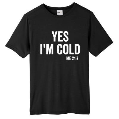 Yes Im Cold Me 24 7 Tall Fusion ChromaSoft Performance T-Shirt