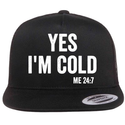 Yes Im Cold Me 24 7 Flat Bill Trucker Hat