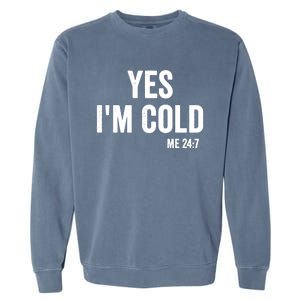 Yes Im Cold Me 24 7 Garment-Dyed Sweatshirt