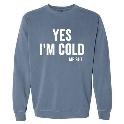 Yes Im Cold Me 24 7 Garment-Dyed Sweatshirt