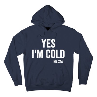 Yes Im Cold Me 24 7 Hoodie