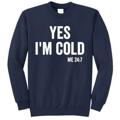 Yes Im Cold Me 24 7 Sweatshirt