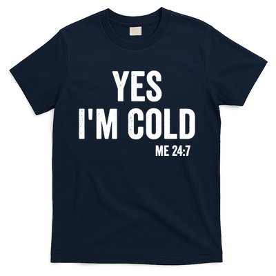 Yes Im Cold Me 24 7 T-Shirt