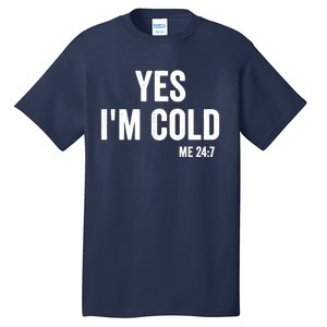 Yes Im Cold Me 24 7 Tall T-Shirt