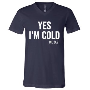 Yes Im Cold Me 24 7 V-Neck T-Shirt