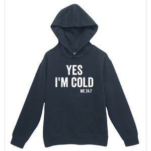 Yes Im Cold Me 24 7 Urban Pullover Hoodie