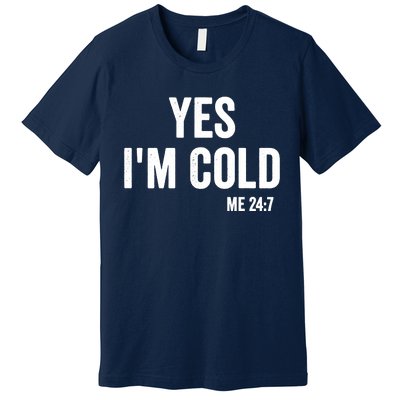 Yes Im Cold Me 24 7 Premium T-Shirt