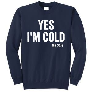 Yes Im Cold Me 24 7 Tall Sweatshirt