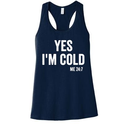 Yes Im Cold Me 24 7 Women's Racerback Tank