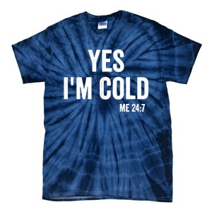 Yes Im Cold Me 24 7 Tie-Dye T-Shirt