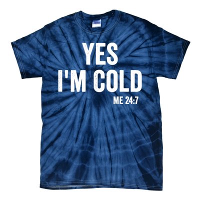 Yes Im Cold Me 24 7 Tie-Dye T-Shirt