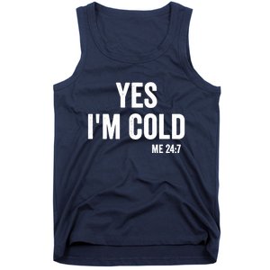 Yes Im Cold Me 24 7 Tank Top